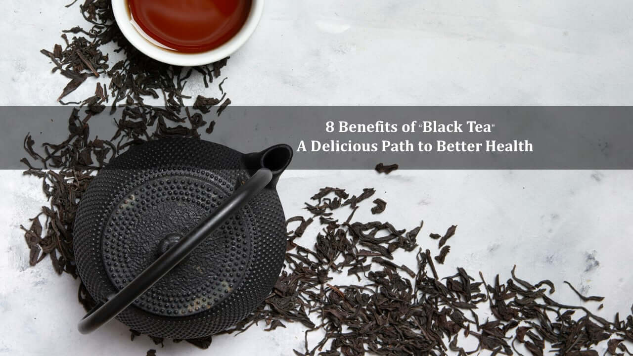 8 Benefits of “Black Tea”: A Delicious Path to Better Health